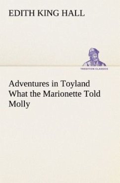 Adventures in Toyland What the Marionette Told Molly - Hall, Edith King