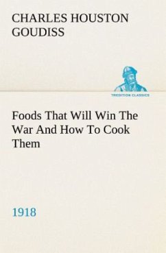 Foods That Will Win The War And How To Cook Them (1918) - Goudiss, Charles Houston