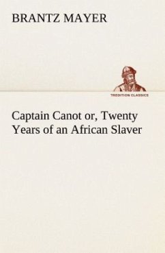 Captain Canot or, Twenty Years of an African Slaver - Mayer, Brantz