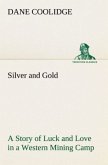 Silver and Gold A Story of Luck and Love in a Western Mining Camp