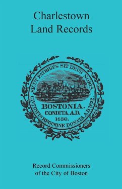 Charlestown [Massachusetts] Land Records, 1638-1802 - Rec Comm of the City of Boston