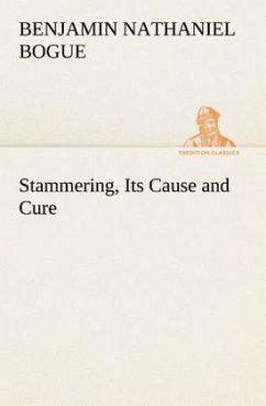 Stammering, Its Cause and Cure - Bogue, Benjamin Nathaniel
