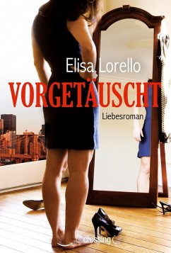 Vorgetäuscht: Liebesroman - Lorello, Elisa