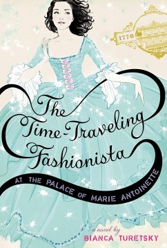 The Time-Traveling Fashionista at the Palace of Marie Antoinette - Turetsky, Bianca