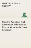 Moody's Anecdotes And Illustrations Related in his Revival Work by the Great Evangilist