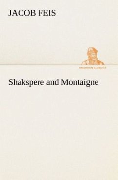 Shakspere and Montaigne - Feis, Jacob