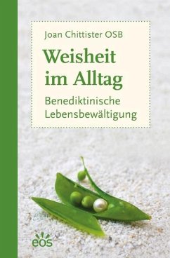 Weisheit im Alltag - Benediktinische Lebensbewältigung - Chittister, Joan