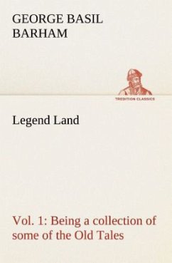 Legend Land, Vol. 1 Being a collection of some of the Old Tales told in those Western Parts of Britain served by The Great Western Railway. - Barham, George Basil