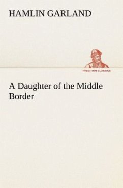 A Daughter of the Middle Border - Garland, Hamlin