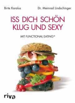 Iss dich schön, klug und sexy mit Functional Eating - Karalus, Birte;Lindschinger, Dr. Meinrad