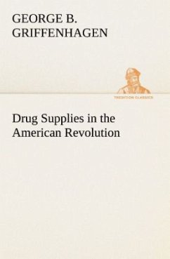 Drug Supplies in the American Revolution - Griffenhagen, George B.