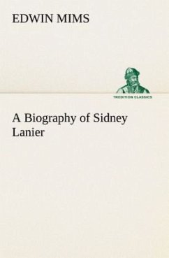 A Biography of Sidney Lanier - Mims, Edwin