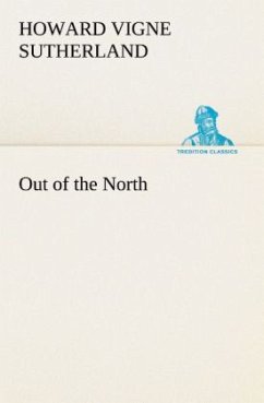 Out of the North - Sutherland, Howard V.