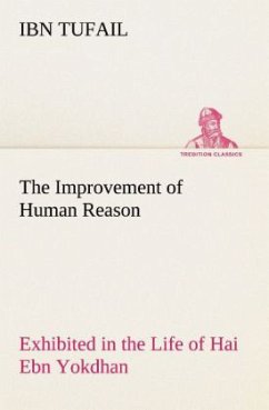 The Improvement of Human Reason Exhibited in the Life of Hai Ebn Yokdhan - Tufail, Ibn