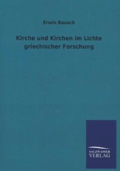 Kirche und Kirchen im Lichte griechischer Forschung - Rausch, Erwin