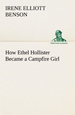 How Ethel Hollister Became a Campfire Girl - Benson, Irene Elliott