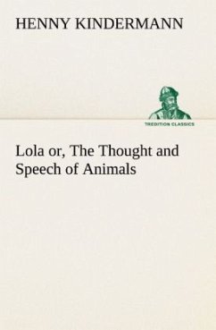 Lola or, The Thought and Speech of Animals - Kindermann, Henny