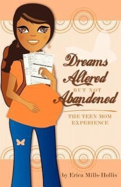 Dreams Altered But Not Abandoned - The Teen Mom Experience - Mills-Hollis, Erica