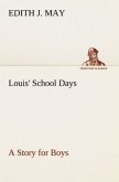 Louis' School Days A Story for Boys