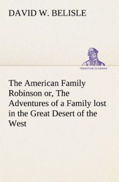 The American Family Robinson or, The Adventures of a Family lost in the Great Desert of the West - Belisle, David W.