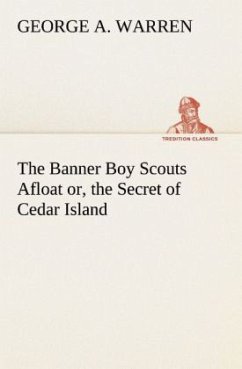 The Banner Boy Scouts Afloat or, the Secret of Cedar Island - Warren, George A.