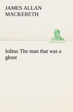 Ioläus The man that was a ghost - Mackereth, James Allan