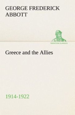 Greece and the Allies 1914-1922 - Abbott, George Frederick