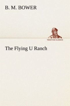 The Flying U Ranch - Bower, B. M.
