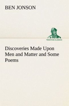 Discoveries Made Upon Men and Matter and Some Poems - Jonson, Ben