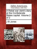 A Rebel War Clerk's Diary at the Confederate States Capital. Volume 2 of 2