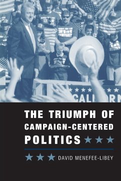 The Triumph of Campaign-Centered Politics - Menefee-Libey, David