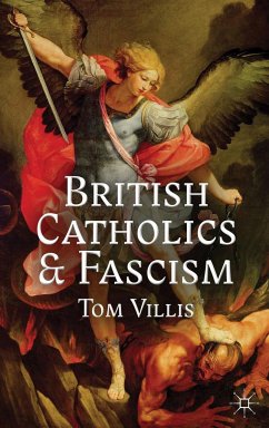 British Catholics and Fascism: Religious Identity and Political Extremism Between the Wars - Villis, T.