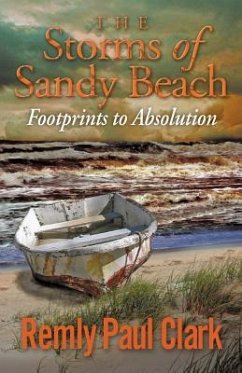 The Storms of Sandy Beach: Footprints to Absolution - Clark, Remly Paul