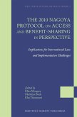 The 2010 Nagoya Protocol on Access and Benefit-Sharing in Perspective: Implications for International Law and Implementation Challenges