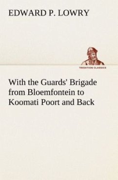 With the Guards' Brigade from Bloemfontein to Koomati Poort and Back - Lowry, Edward P.