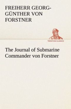 The Journal of Submarine Commander von Forstner - Forstner, Günther Georg von