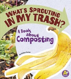 What's Sprouting in My Trash? - Porter, Esther