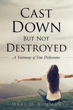Cast Down But Not Destroyed - Bowman, Mary D.