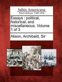 Essays: political, historical, and miscellaneous. Volume 1 of 3