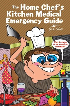 The Home Chef's Kitchen Medical Emergency Guide - Sholl, Jack