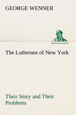 The Lutherans of New York Their Story and Their Problems - Wenner, George