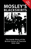 Mosley's Blackshirts: The Inside Story of the British Union of Fascists 1932-1940