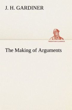 The Making of Arguments - Gardiner, J. H.