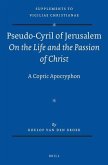 Pseudo-Cyril of Jerusalem on the Life and the Passion of Christ: A Coptic Apocryphon