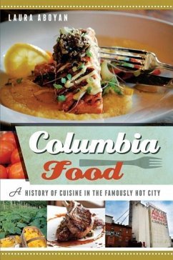 Columbia Food:: A History of Cuisine in the Famously Hot City - Aboyan, Laura