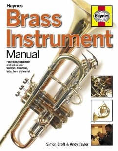 Brass Instrument Manual: How to Buy, Maintain and Set Up Your Trumpet, Trombone, Tuba, Horn and Cornet - Croft, Simon; Taylor, Andy