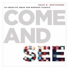 Come and See: 24 Creative Ideas for Worship Visuals - Heetderks, Dean R.