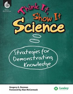 Think It, Show It Science: Strategies for Demonstrating Knowledge - Denman, Gregory A.