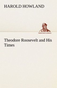 Theodore Roosevelt and His Times - Howland, Harold