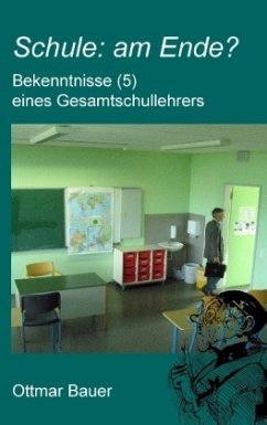 Schule: am Ende? - Bauer, Ottmar